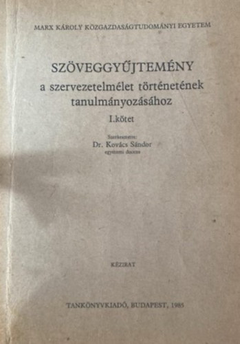 Dr. Kov�ts S�ndor - Sz�veggy�jtem�ny a szervezetelm�let t�rt�net�nek tanulm�nyoz�s�hoz I
