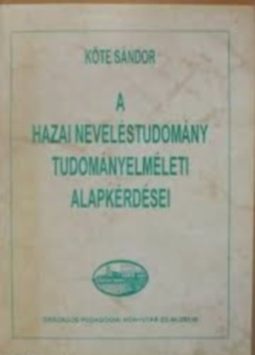 Kte Sndor - A hazai nevelstudomny tudomnyelmleti alapkrdsei