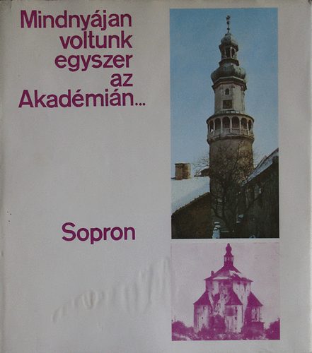 Dr. Hiller Istvn; Dr. Igmndy Zoltn - Mindnyjan voltunk egyszer az Akadmin... - Sopron