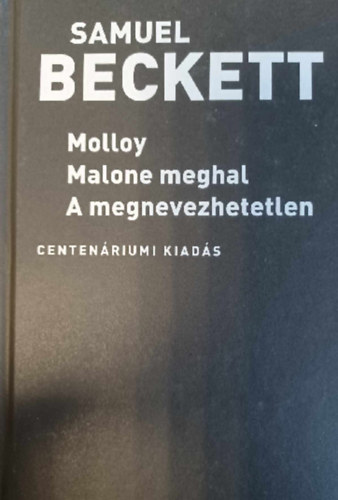 Samuel Beckett - Molloy - Malone meghal - A megnevezhetetlen