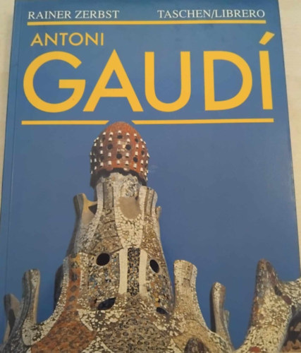 Rainer Zerbst - Gaudi 1852-1926: Antoni Gaudí i Cornet - een leven in de architectuur (holland nyelvű)
