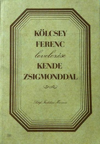 Petfi Irodalmi Mzeum - Klcsey Ferenc levelezse Kende Zsigmonddal