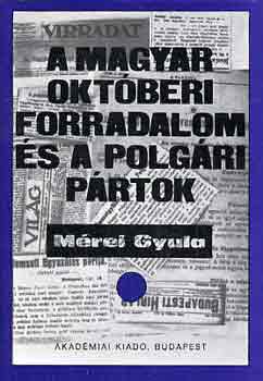 Mrei Gyula - A magyar oktberi forradalom s a polgri prtok