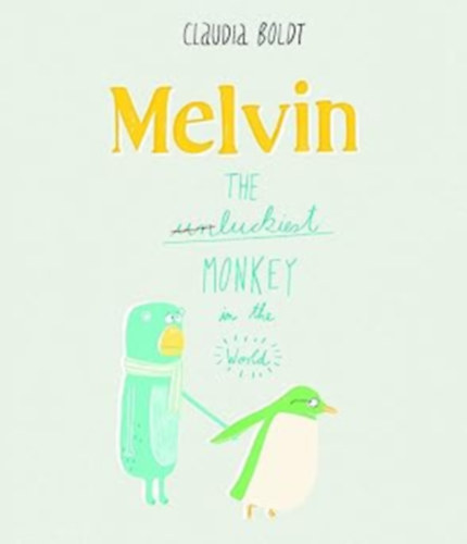 Claudia Boldt - Melvin: The Luckiest Monkey in the World