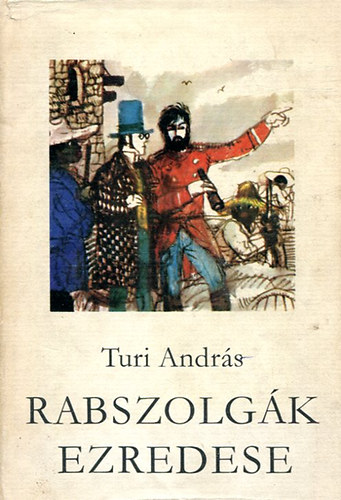 Turi Andrs - Rabszolgk ezredese