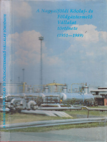 Simon B�la  (szerk.) - A Nagyalf�ldi K�olaj- �s F�ldg�ztermel� V�llalat t�rt�nete 1951-1989.