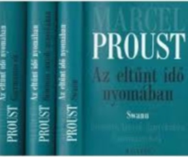 Marcel Proust - Az eltnt id nyomban I-III.: Swann + Bimbz lnyok rnykban + Guermantes-k