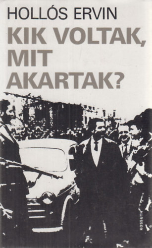 Hollós Ervin - Kik voltak,mit akartak?