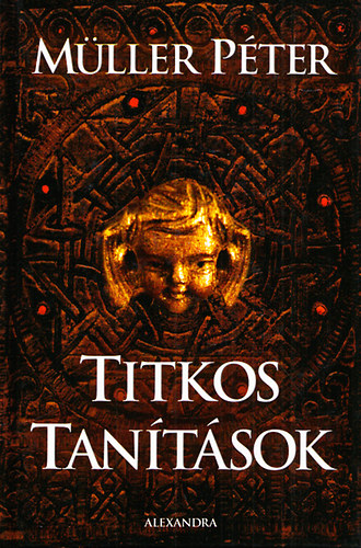 Müller Péter - Titkos tanítások (A gondolat hatalma / Egyedül / Milyen lehet a túlvilág? / A szív melege / Akarjuk-e, amit akarunk? / Megértés és megismerés / A hitről / Lélekjelenlét / Egyszerű asszony / A figyelem megszentelése / A megbocsátásró