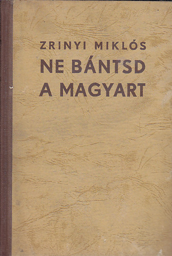 Ferdinandy Mihly - Ne bntsd a magyart! (Zrnyi Mikls a klt mvei regkben)