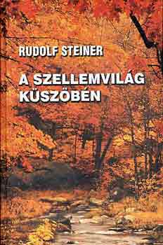 Rudolf Steiner - A szellemvilg kszbn