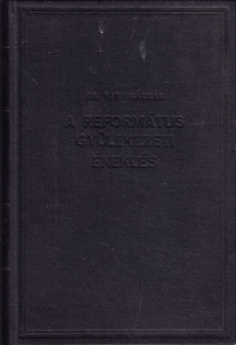 Csomasz Tth Klmn - A reformtus gylekezeti nekls (Reformtus Egyhzi Knyvtr XXV.)