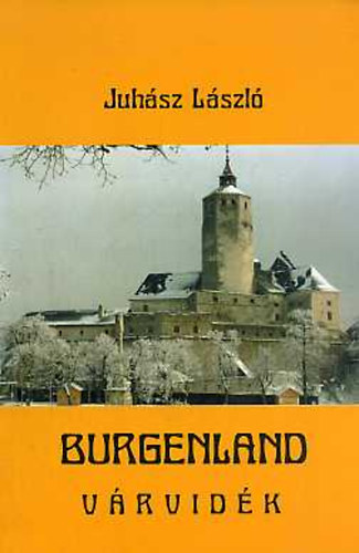 Juh�sz L�szl� - Burgenland v�rvid�k: T�rt�nelmi �tikalauz