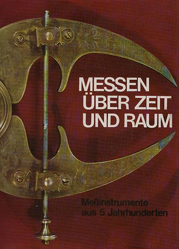 Henri Michel - Messen ber Zeit und Raum - Messinstrumente aus 5 Jahrhunderten
