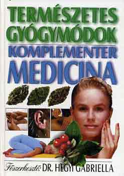 Dr. Hegyi Gabriella (szerk.) - Természetes gyógymódok, komplementer medicina