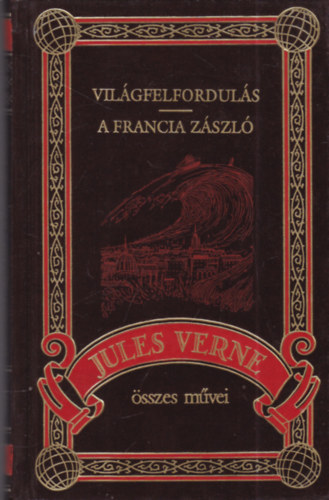 Verne Gyula - Vil�gfelfordul�s- A francia z�szl�  (Jules Verne �szes m�vei 26.)