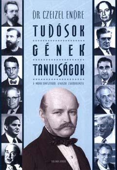 Czeizel Endre Dr. - Tudsok, gnek, tanulsgok