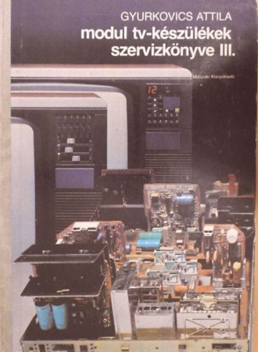 Gyurkovics Attila - modul tv-kszlkek szervzknyve III.