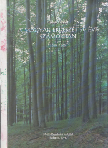 Hal�sz Alad�r - A magyar erd�szet 70 �ve sz�mokban