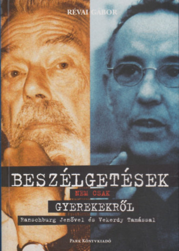 R�vai G�bor - Besz�lget�sek nem csak gyerekekr�l Ranschburg Jen�vel �s Vekerdy Tam�ssal