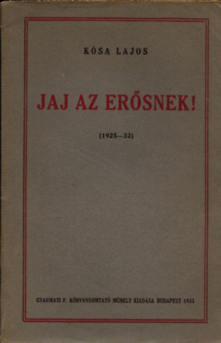 K�sa Lajos - Jaj az er�snek! (1925-32) (dedik�lt)