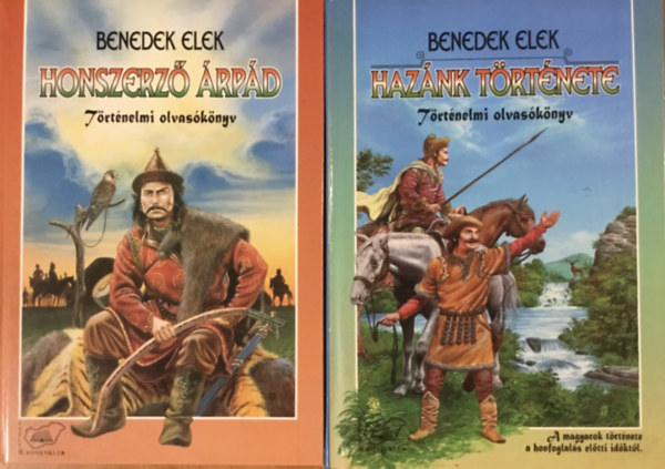 Benedek Elek - Honszerz� �rp�d + Haz�nk t�rt�nete - T�rt�nelmi olvas�k�nyv 2 k�tet