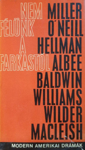 Thornton Wilder Eugene O'Neill Tennessee Williams Arthur Miller Osztovits Levente Edward Albee James Baldwin Archibald MacLeish Lillian Hellman - Nem félünk a farkastól 1-2