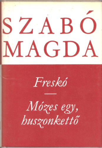 Szabó Magda - Freskó- Mózes egy, huszonkettő