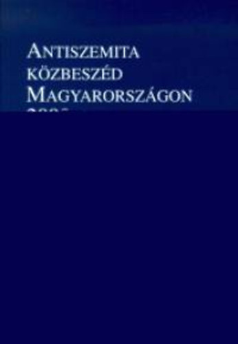 Vince Mtys; Ger Andrs; Varga Lszl - Antiszemita kzbeszd Magyarorszgon 2000-ben