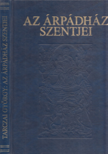 Tarczai Gyrgy - Az rpdhz Szentjei (hasonms kiads)