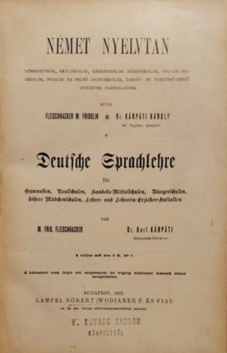 Dr. Krpti Kroly Fleishhacker M. Fridolin - Nmet nyelvtan. - Gymnasiumok, reliskolk, kereskedelmi kzpiskolk, polgri fiiskolk, polgri s fels lenyiskolk, tant s tantn-kpz intzetek hasznlatra. 1902