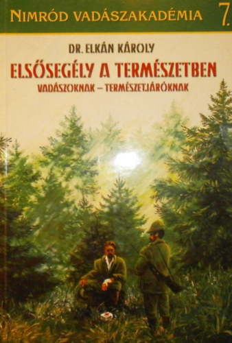 Dr. Elk�n K�roly - Els�seg�ly a term�szetben (Vad�szoknak - term�szetj�r�knak)