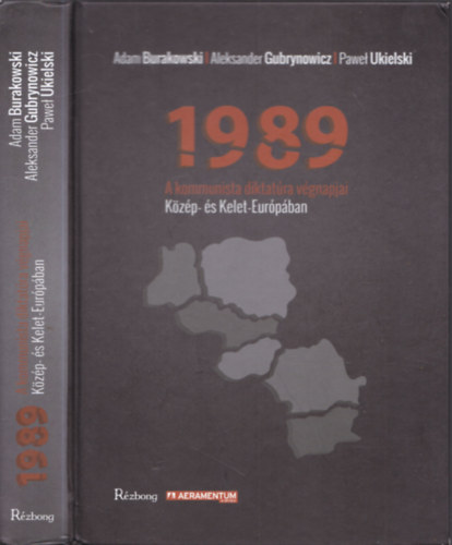 Aleksander Gubrynowicz, Pawel Ukielski Adam Burakowski - 1989 - A kommunista diktatra vgnapjai Kzp- s Kelet-Eurpban