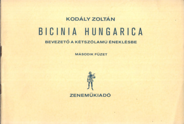 Kontra Istv�n - 3 db Kod�ly Zolt�n kottaf�zet  ( egy�tt ) Bicinia Hungarica- Bevezet� a k�tsz�lam� �nekl�sbe, 2., 3., �s 4. f�zet