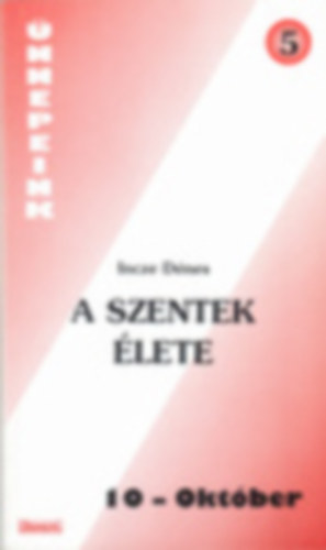 Incze D�nes - A szentek �lete 10. Okt�ber