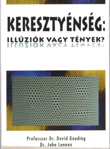 Dr. John Lennox Dr. David Gooding - Keresztynsg: Illzik vagy tnyek?