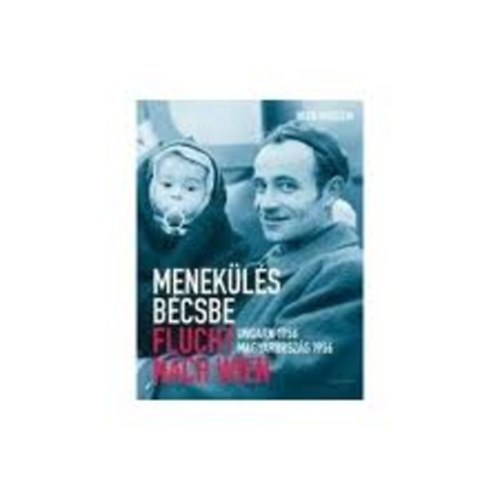 Peter- R�sky B�la- Schwarz, Werner Michael Eppel - Menek�l�s B�csbe- Magyarorsz�g 1956 (Wien Museum)