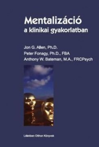 Jon G. Allen, Anthony W Bateman Peter Fonagy - Mentaliz�ci� a klinikai gyakorlatban