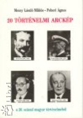 Pobori Ágnes; Mezey László - 20 történelmi arckép a XX. század magyar történelméből