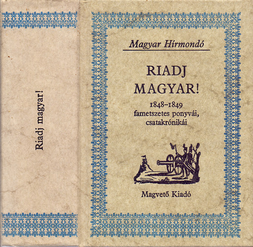 Pog�ny P�ter  (szerk.) - Riadj magyar! (1848-1849 fametszetes ponyv�i, csatakr�nik�i)