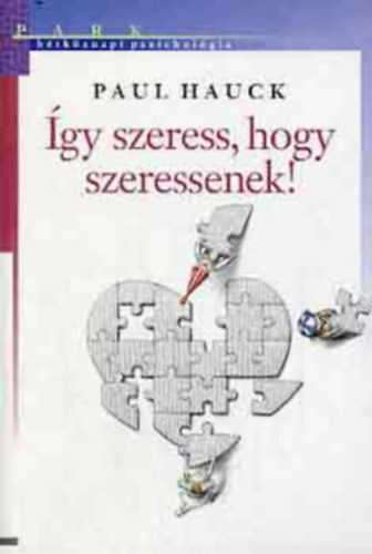 Paul Hauck - gy szeress, hogy szeressenek! (Htkznapi pszicholgia)