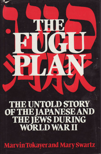 Mary Swartz Marvin Tokayer - The Fugu Plan: The Untold Story of the Japanese and the Jews During World War II. ("A Fugu-terv: A jap�nok �s a zsid�k elmondatlan t�rt�nete a m�sodik vil�gh�bor� alatt." angol nyelven)