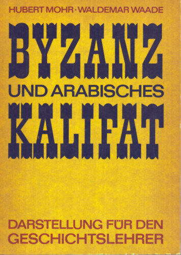 Waldemar Waade Hubert Mohr - Byzanz und Arabisches Kalifat (n�met nyelv�)