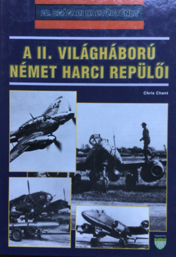 Chris Chant - A II. vil�gh�bor� n�met harci rep�l�i (20. sz�zadi hadt�rt�net)