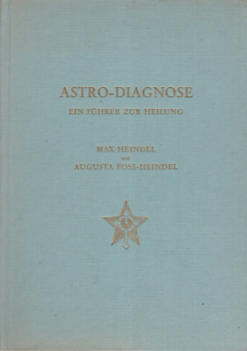 Max-Heindel, Augusta Foss Heindel - Astro-Diagnose. Ein Fhrer zur Heilung