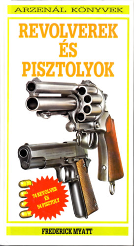 Frederick Myatt - Revolverek �s pisztolyok (Arzen�l k�nyvek)
