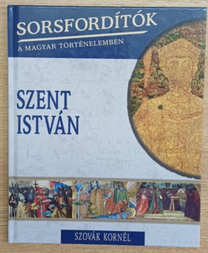 Szov�k Korn�l - Sorsford�t�k a magyar t�rt�nelemben - Szent Istv�n
