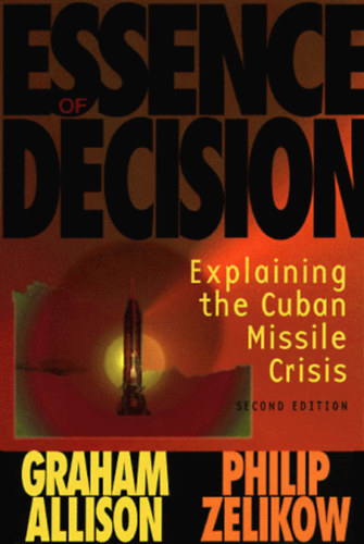 Philip Zelikow Graham Allison - Essence of Decision: Explaining the Cuban Missile Crisis