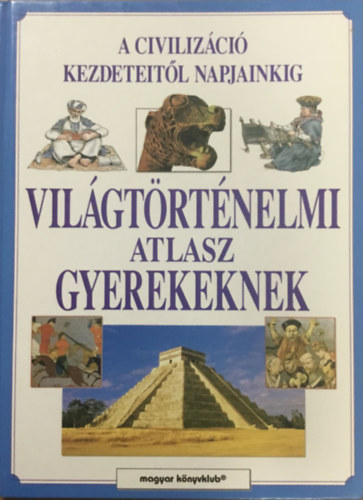 Magyar Knyvklub - Vilgtrtnelmi atlasz gyerekeknek