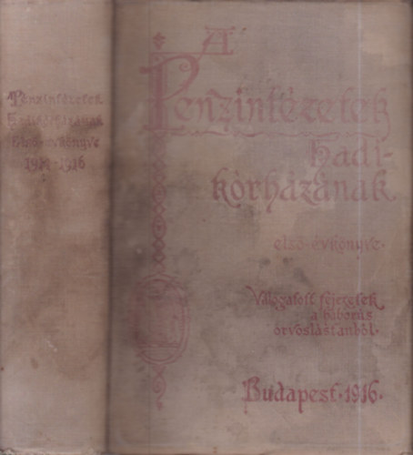 Dr. Manninger Vilmos - John M. K�roly Dr. - Dr. Parassin J�zsef  (szerk.) - A P�nzint�zetek Hadik�rh�z�nak els� �vk�nyve - V�logatott fejezetek a h�bor�s orvosl�stanb�l